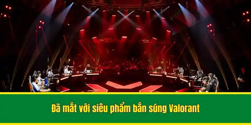 Đã mắt với siêu phẩm bắn súng Valorant